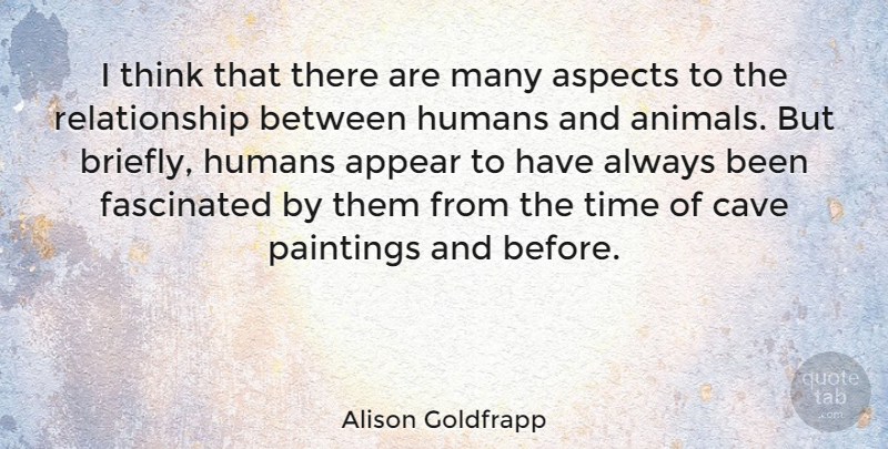 Alison Goldfrapp Quote About Appear, Aspects, Fascinated, Humans, Paintings: I Think That There Are...