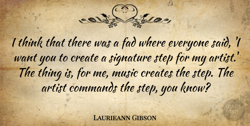 Laurieann Gibson Quote About Thinking, Artist, Want: I Think That There Was...