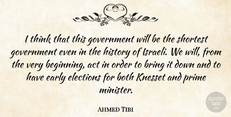 Ahmed Tibi Quote About Act, Both, Bring, Early, Elections: I Think That This Government...