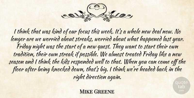 Mike Greene Quote About Almost, Deal, Direction, Floor, Focus: I Think That Was Kind...