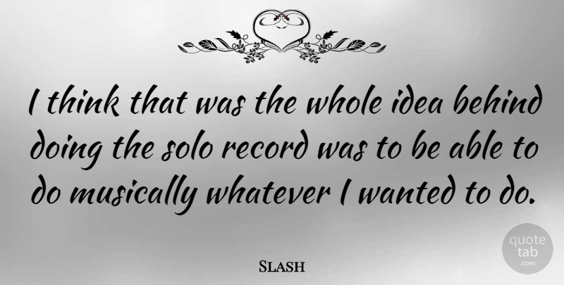 Slash Quote About Musically, Record: I Think That Was The...