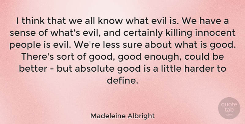 Madeleine Albright Quote About Thinking, People, Evil: I Think That We All...