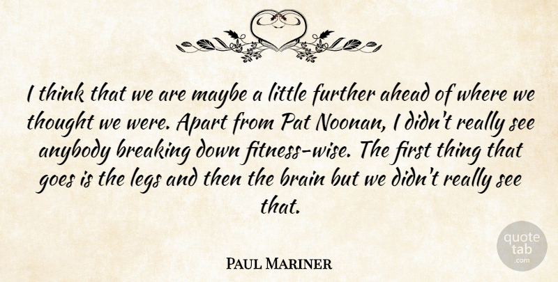 Paul Mariner Quote About Ahead, Anybody, Apart, Brain, Breaking: I Think That We Are...