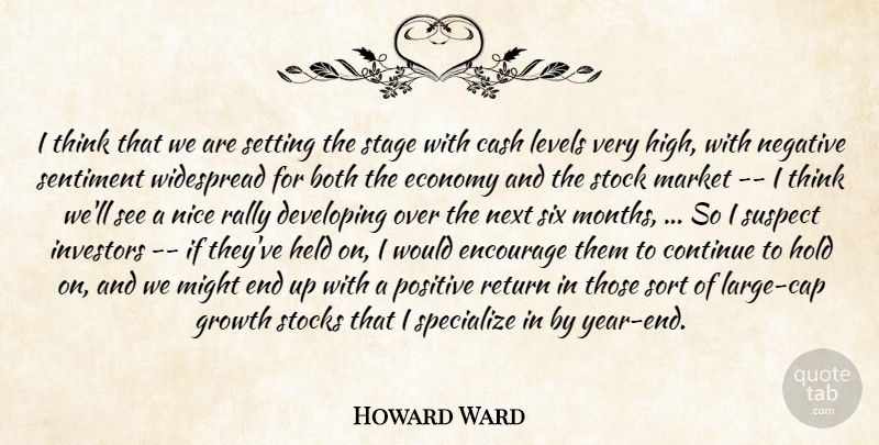 Howard Ward Quote About Both, Cash, Continue, Developing, Economy: I Think That We Are...