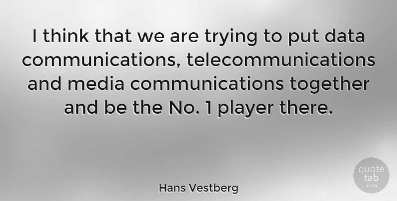 Hans Vestberg Quote About Player, Trying: I Think That We Are...
