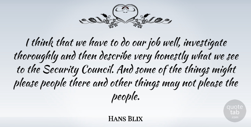 Hans Blix Quote About Honestly, Job, Might, People, Thoroughly: I Think That We Have...