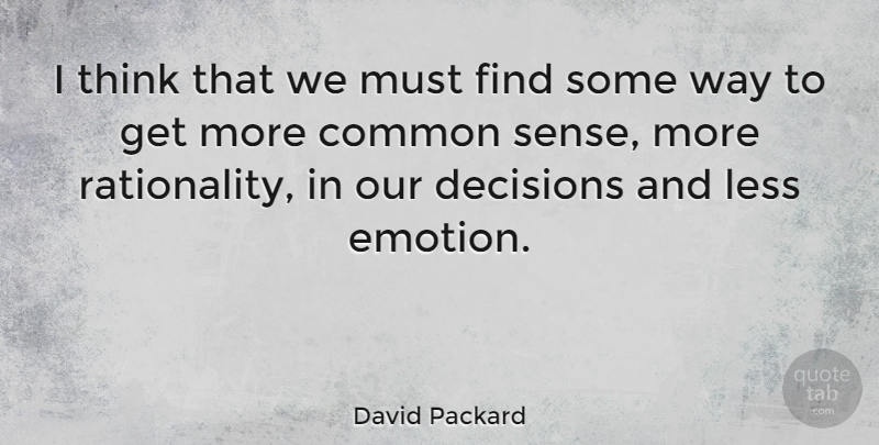 David Packard Quote About Common: I Think That We Must...