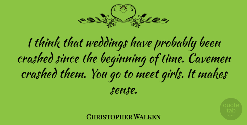 Christopher Walken Quote About Girl, Wedding, Thinking: I Think That Weddings Have...