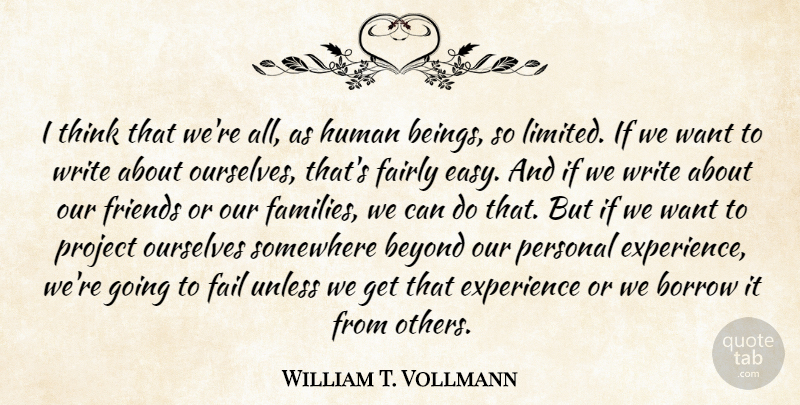 William T. Vollmann Quote About Writing, Thinking, Want: I Think That Were All...