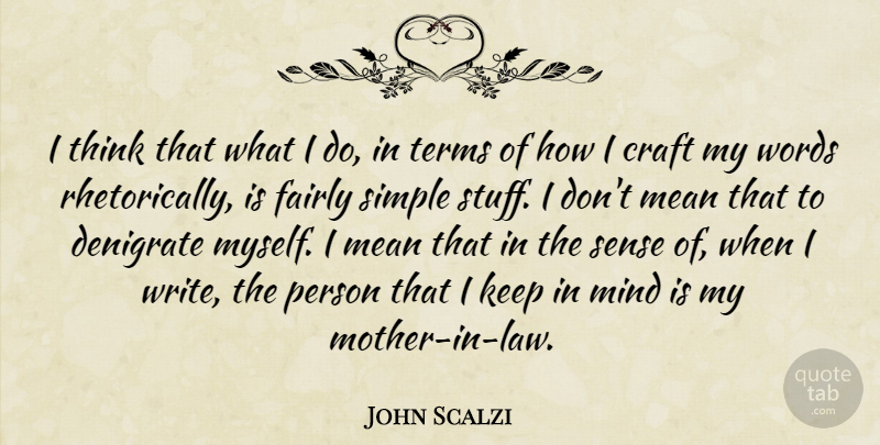 John Scalzi Quote About Craft, Denigrate, Fairly, Mind, Terms: I Think That What I...