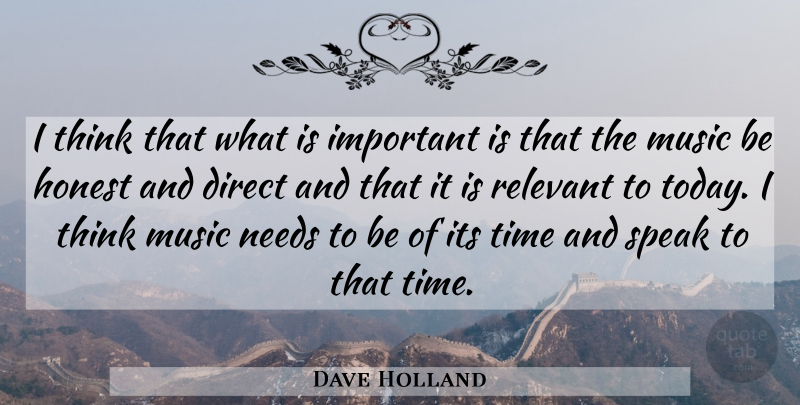 Dave Holland Quote About Direct, Honest, Music, Needs, Relevant: I Think That What Is...