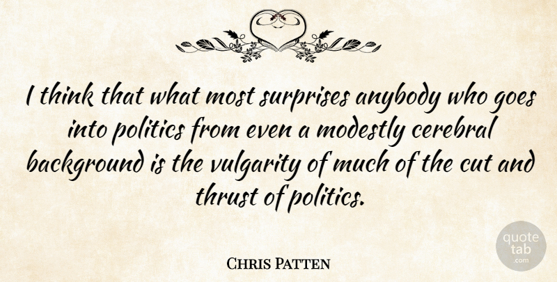 Chris Patten Quote About Cutting, Thinking, Vulgarity Is: I Think That What Most...