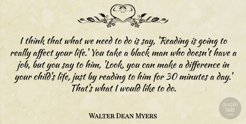 Walter Dean Myers Quote About Affect, Difference, Life, Man, Minutes: I Think That What We...