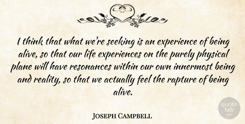 Joseph Campbell Quote About Experience, Innermost, Life, Physical, Plane: I Think That What Were...