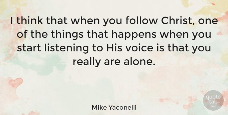 Mike Yaconelli Quote About Alone, Follow, Happens, Voice: I Think That When You...