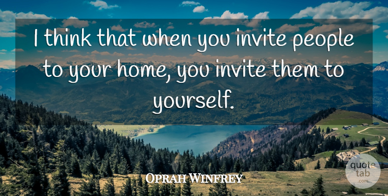 Oprah Winfrey Quote About Home, Thinking, People: I Think That When You...