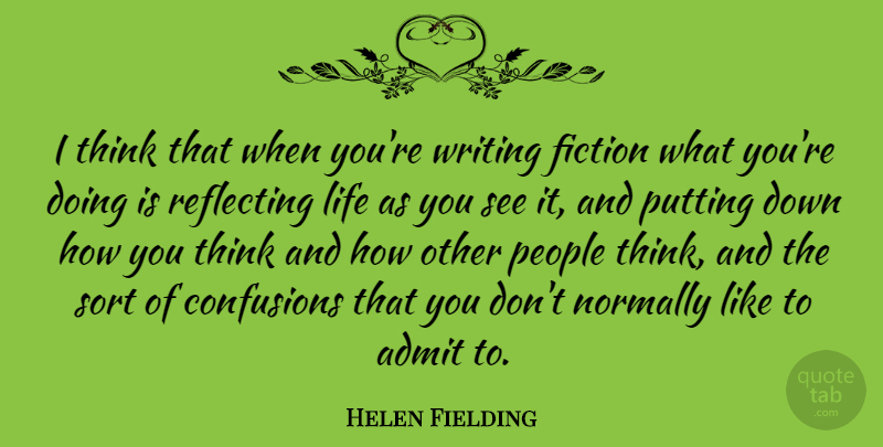 Helen Fielding Quote About Writing, Thinking, Confusion: I Think That When Youre...