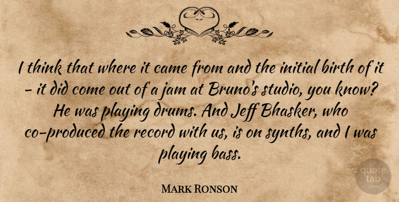 Mark Ronson Quote About Thinking, Jam, Records: I Think That Where It...
