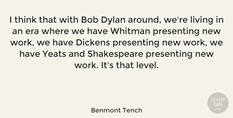 Benmont Tench Quote About Bob, Dickens, Dylan, Era, Presenting: I Think That With Bob...