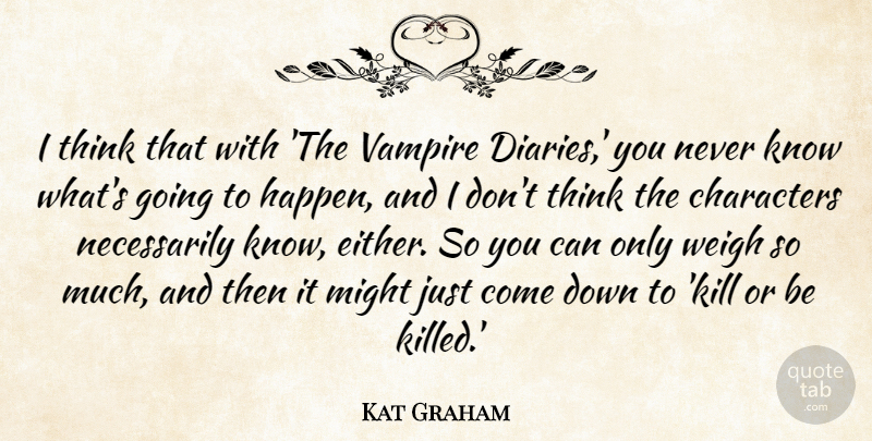 Kat Graham Quote About Might, Weigh: I Think That With The...