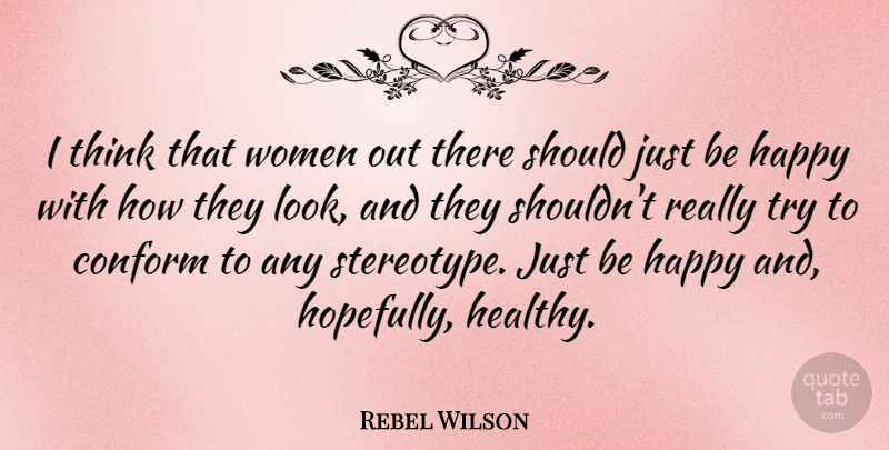 Rebel Wilson Quote About Conform, Women: I Think That Women Out...