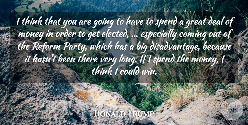Donald Trump Quote About Coming, Deal, Great, Money, Order: I Think That You Are...