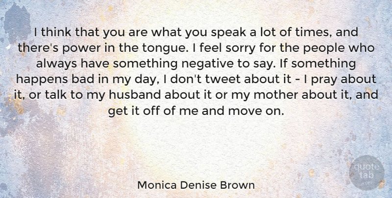 Monica Denise Brown Quote About Mother, Sorry, Husband: I Think That You Are...