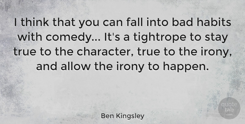 Ben Kingsley Quote About Fall, Character, Thinking: I Think That You Can...