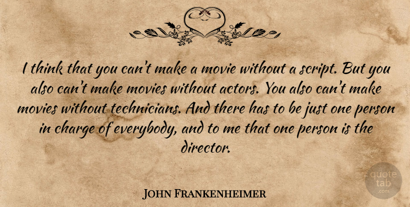 John Frankenheimer Quote About Thinking, Actors, That One Person: I Think That You Cant...