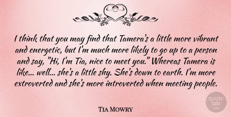 Tia Mowry Quote About Nice, Thinking, People: I Think That You May...