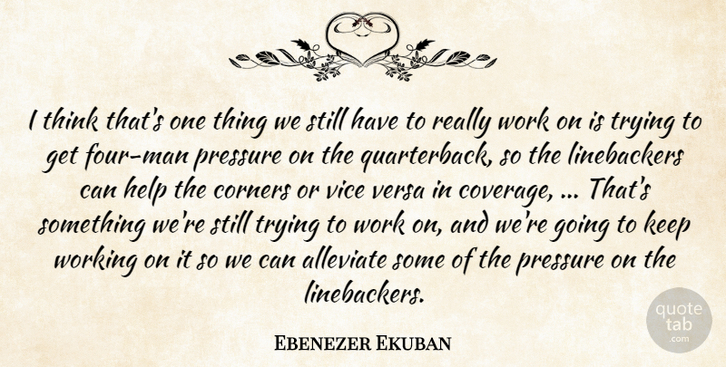 Ebenezer Ekuban Quote About Corners, Help, Pressure, Trying, Versa: I Think Thats One Thing...