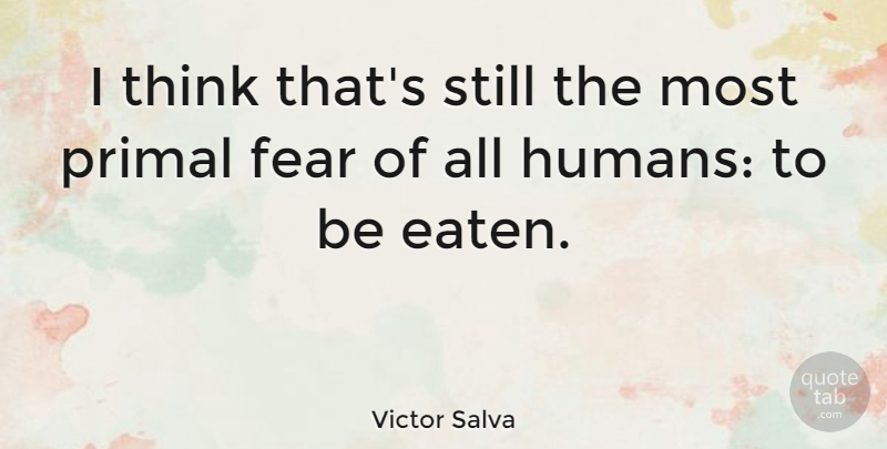 Victor Salva Quote About Thinking, Primal Fear, Humans: I Think Thats Still The...