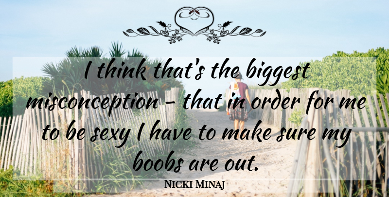 Nicki Minaj Quote About Sexy, Thinking, Order: I Think Thats The Biggest...