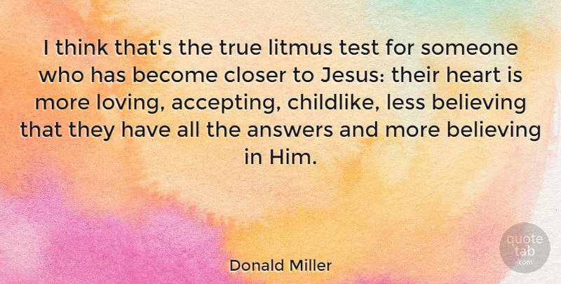Donald Miller Quote About Jesus, Believe, Heart: I Think Thats The True...
