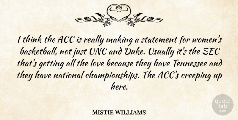 Mistie Williams Quote About Creeping, Love, National, Statement, Tennessee: I Think The Acc Is...