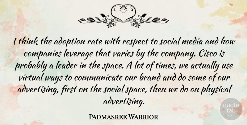 Padmasree Warrior Quote About Adoption, Brand, Companies, Leverage, Media: I Think The Adoption Rate...