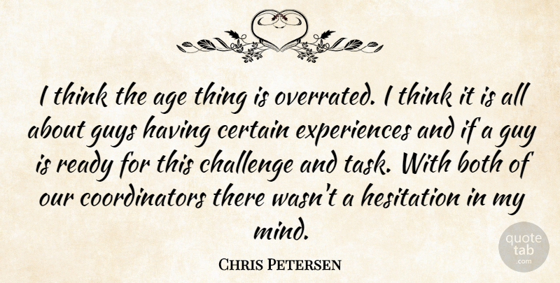 Chris Petersen Quote About Age, Age And Aging, Both, Certain, Challenge: I Think The Age Thing...