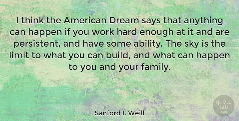 Sanford I. Weill Quote About Dream, Hard Work, Thinking: I Think The American Dream...