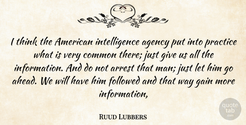 Ruud Lubbers Quote About Agency, Arrest, Common, Followed, Gain: I Think The American Intelligence...