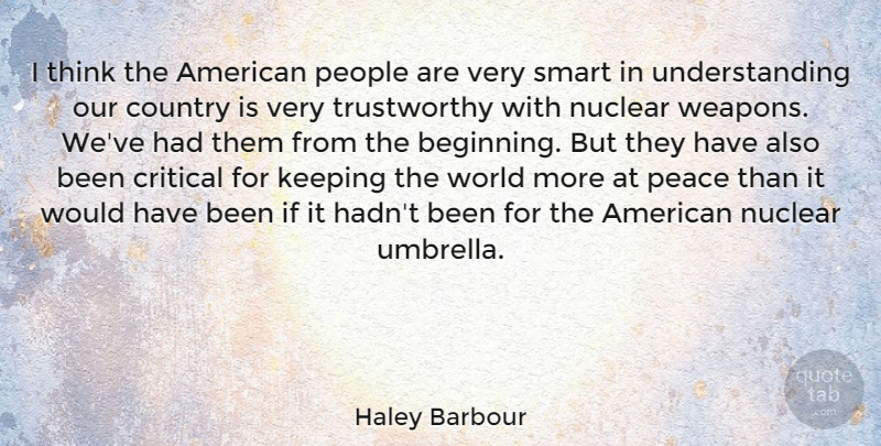Haley Barbour Quote About Country, Smart, Thinking: I Think The American People...