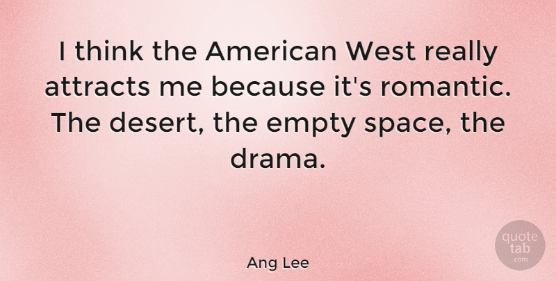 Ang Lee Quote About Drama, Thinking, Romantic Love: I Think The American West...