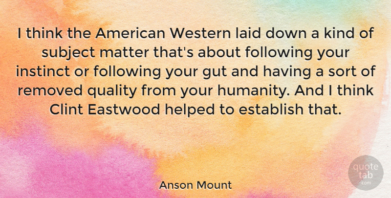Anson Mount Quote About Thinking, Humanity, Quality: I Think The American Western...