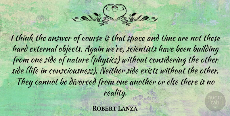 Robert Lanza Quote About Reality, Thinking, Space: I Think The Answer Of...