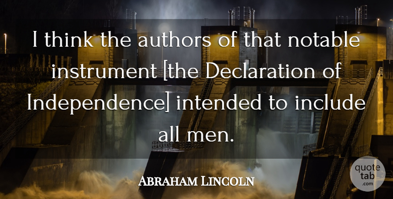 Abraham Lincoln Quote About Equality, Men, Thinking: I Think The Authors Of...