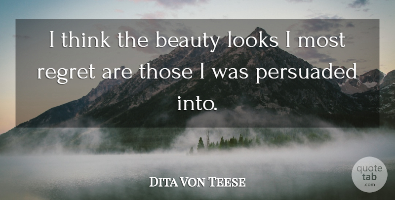 Dita Von Teese Quote About Beauty, Persuaded: I Think The Beauty Looks...