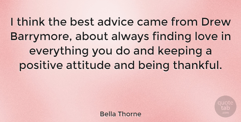 Bella Thorne Quote About Attitude, Thinking, Finding Love: I Think The Best Advice...