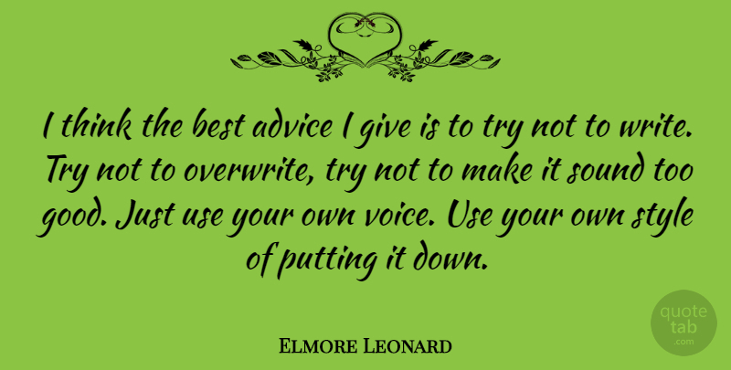 Elmore Leonard Quote About Advice, Best, Good, Putting, Sound: I Think The Best Advice...