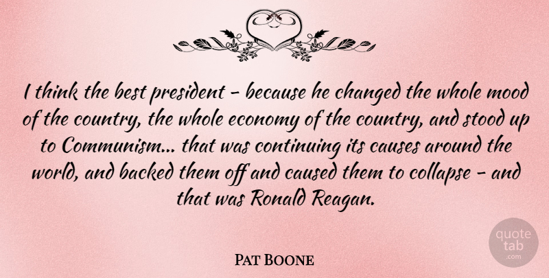 Pat Boone Quote About Country, Thinking, President: I Think The Best President...