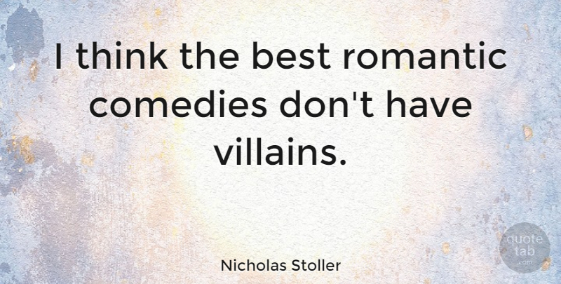 Nicholas Stoller Quote About Best, Comedies, Romantic: I Think The Best Romantic...