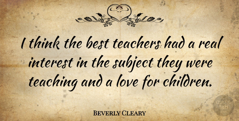 Beverly Cleary Quote About Teacher, Children, Real: I Think The Best Teachers...
